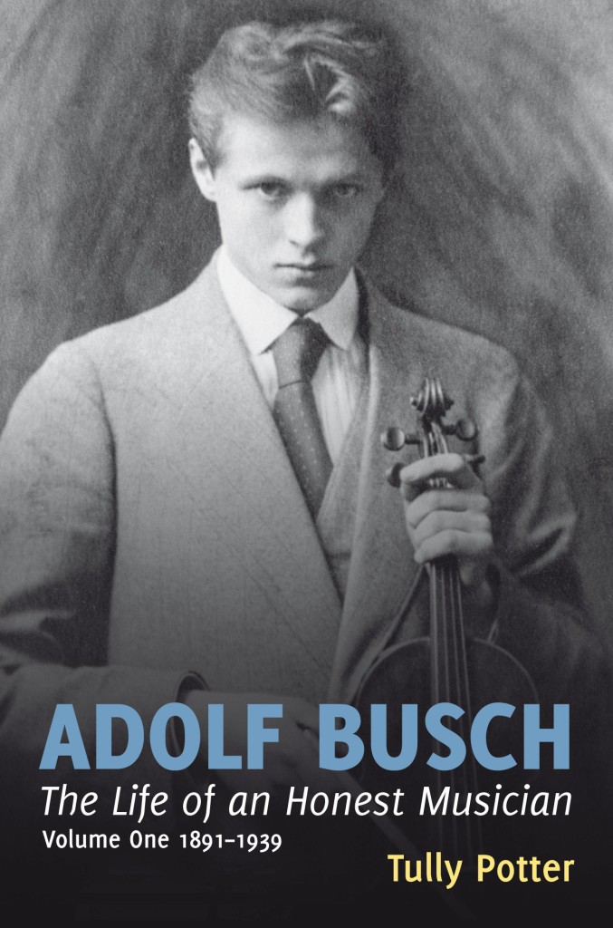 Adolf Busch: The Life of an Honest Musician