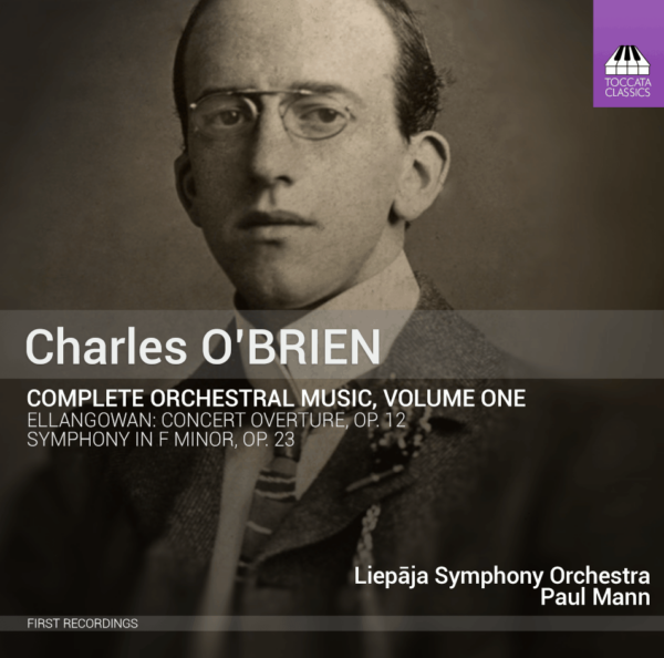 Charles O’Brien: Complete Orchestral Music, Volume One