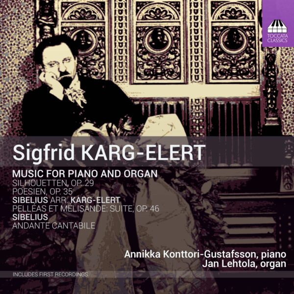 Sigfrid Karg-Elert: Music for Piano and Organ