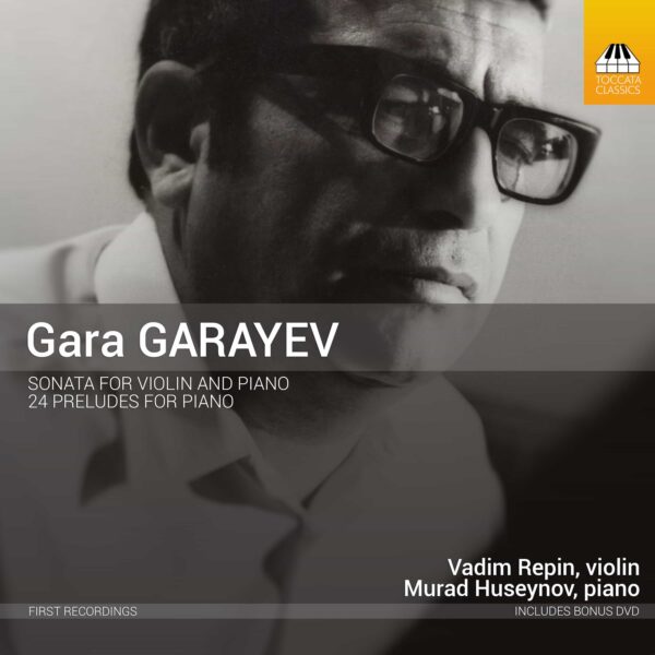 Gara Garayev: Sonata for Violin and Piano; 24 Preludes for Piano