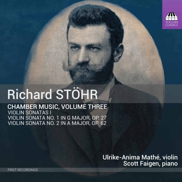 Richard Stöhr: Chamber Music, Volume Three: Violin Sonatas I