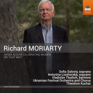 Richard Moriarty: Missa Adsum! Celebrating Women; We That Wait