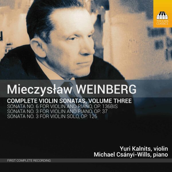 Mieczysław Weinberg: Complete Violin Sonatas, Volume Three