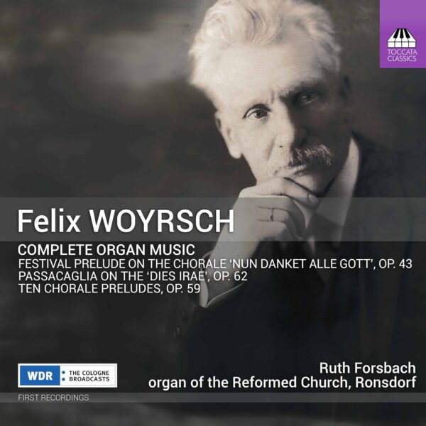 Felix Woyrsch: Complete Organ Music