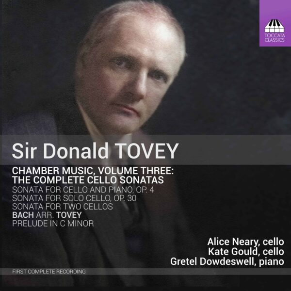 Sir Donald Tovey: Chamber Music, Volume Three: The Complete Cello Sonatas