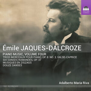 Émile Jaques-Dalcroze: Piano Music, Volume Four