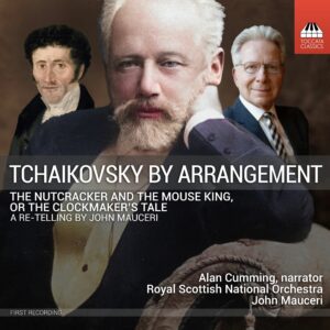Tchaikovsky by Arrangement: The Nutcracker and the Mouse King or The Clockmaker’s Tale: A Re-telling by John Mauceri