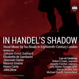 In Handel’s Shadow: Vocal Music by his Rivals in 18th-Century London