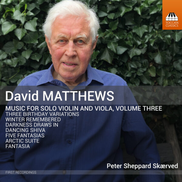 David Matthews: Music for Solo Violin and Viola, Volume Three