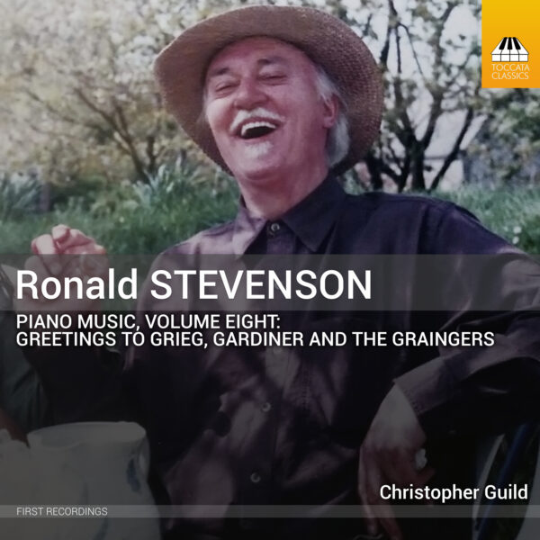 Ronald Stevenson: Piano Music, Volume Eight - Greetings to Grieg, Gardiner and the Graingers