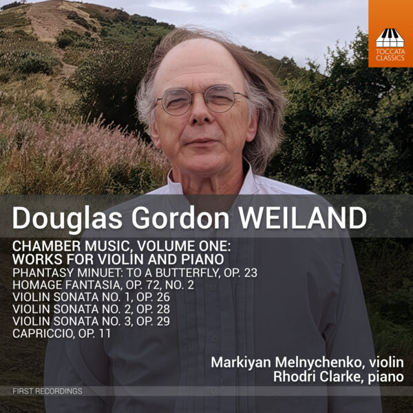 Douglas Gordon Weiland: Chamber Music, Volume One: Works for Violin and Piano Douglas Gordon Weiland: Chamber Music, Volume One: Works for Violin and Piano