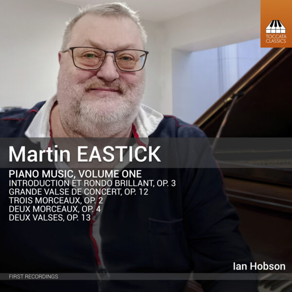 Martin Eastick: Piano Music, Volume One Martin Eastick: Piano Music, Volume One