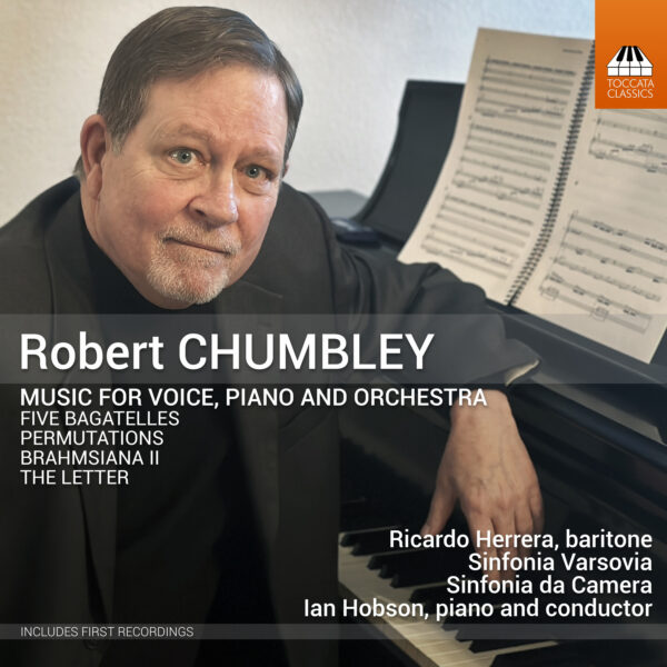 Robert Chumbley: Music for Voice, Piano and Orchestra